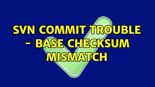 SVN commit trouble - Base checksum mismatch