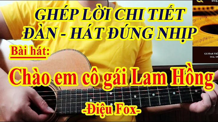 Hướng dẫn guitar bài chào em cô gái lam hồng năm 2024