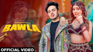 Bawla (Official Music Video) Diler Kharkiya | Khushi Baliyan | Swara Verma | New Haryanvi Song