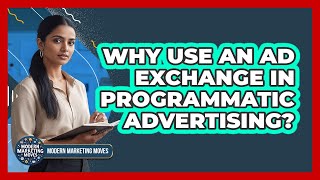 Why Use An Ad Exchange In Programmatic Advertising? - Modern Marketing Moves