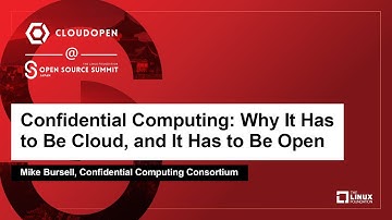 Confidential Computing: Why It Has to Be Cloud, and It Has to Be Open - Mike Bursell