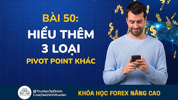 Bài 50: Tìm Hiểu Thêm 3 Loại Điểm Pivot Khác Trong Đầu Tư Forex | Pivot Point | Học Forex Nâng Cao