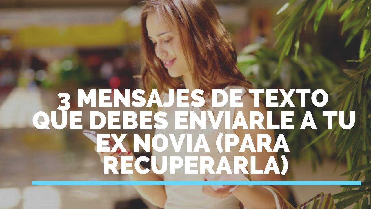 3 Mensajes De Texto Que Debes Enviarle a Tu Ex Novia (para recuperarla