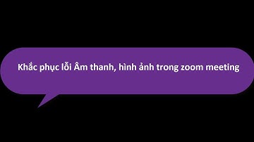 Lỗi tiếng, camera trong zoom meeting