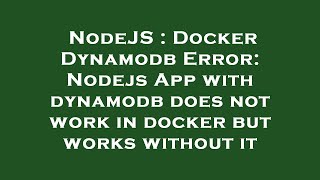 NodeJS : Docker Dynamodb Error: Nodejs App with dynamodb does not work in docker but works without i