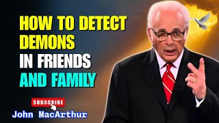John Macarthur Sermons 2025 - How to Detect Demons in Friends and Family