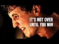 Its not over until you win  motivational speech