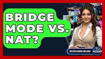 Bridge Mode Vs. NAT? - NextGen Viewing and Audio