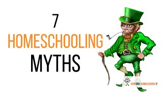 7 Homeschooling Myths Debunked!