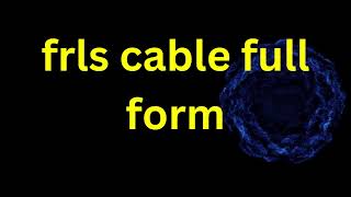 FRLS Cable full form