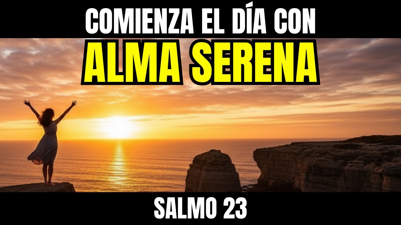 ORACIÓN DE LA MAÑANA SALMO 23 COMIENZA TU DÍA CON PAZ QUE SERENA EL ...