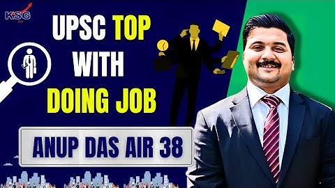 HOW TO MANAGE PREPARATION  WITH YOUR WORK | ANUP DAS | AIR 38 | UPSC CSE TOPPER | KSG INDIA