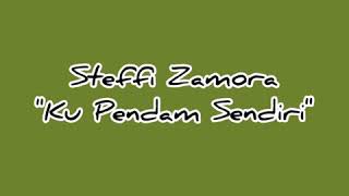 Steffi Zamora - Kupendam Sendiri (lirik lagu)