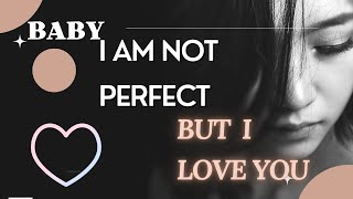 BABY IAM NOT PERFECT BUT I LOVE YOU | Beautiful Love Quotes