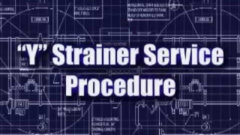 Y Strainer Service Procedure