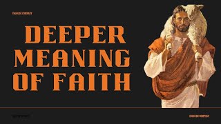 Unveiling the Deeper Meaning of Faith: Beyond Surface Beliefs