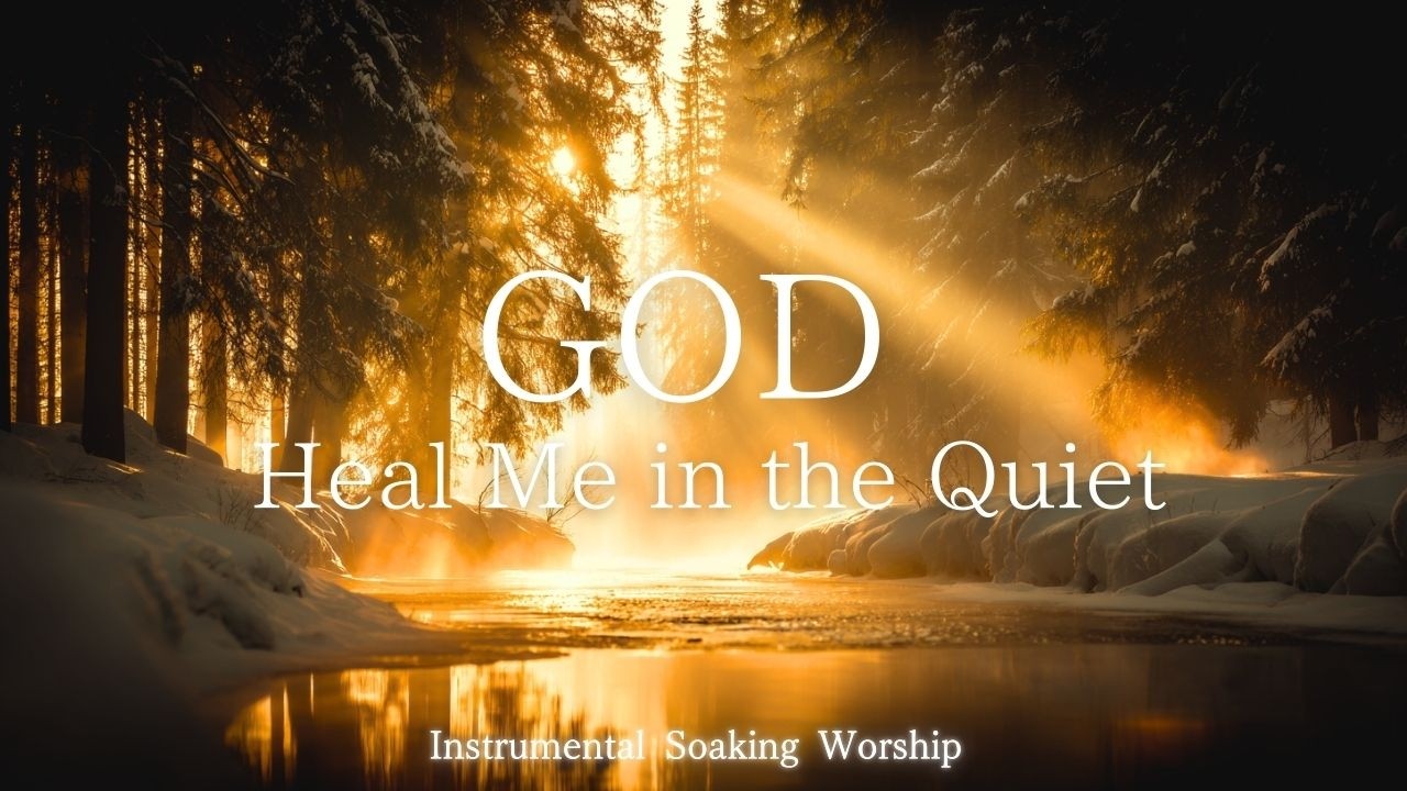 God, Heal Me in the Quiet Soaking Worship Instrumental Prayer MusicFor Devotional, Meditation, Relax