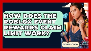 How Does The Roblox Event Rewards Claim Limit Work? - Open World Tycoons