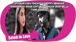 CIPTAKAN LAGU â€œGALAUâ€ GIORGINO ABRAHAM TERINSPIRASI KISAH CINTANYA DENGAN IRISH BELLA YANG KANDAS  - Durasi: 3:54. 