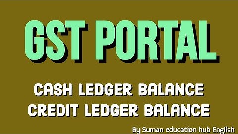 how to check cash Ledger balance and credit Ledger Balance on GST PORTAL l by Suman education hub