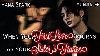 When Your First Love Returns as Your Sister's Fiance | Hyunjin ff | Oneshot