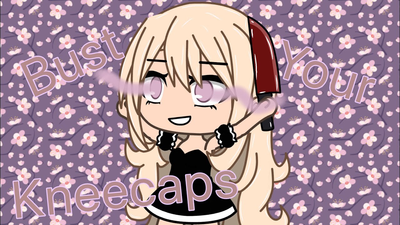 Bust your Kneecaps Glmv YouTube