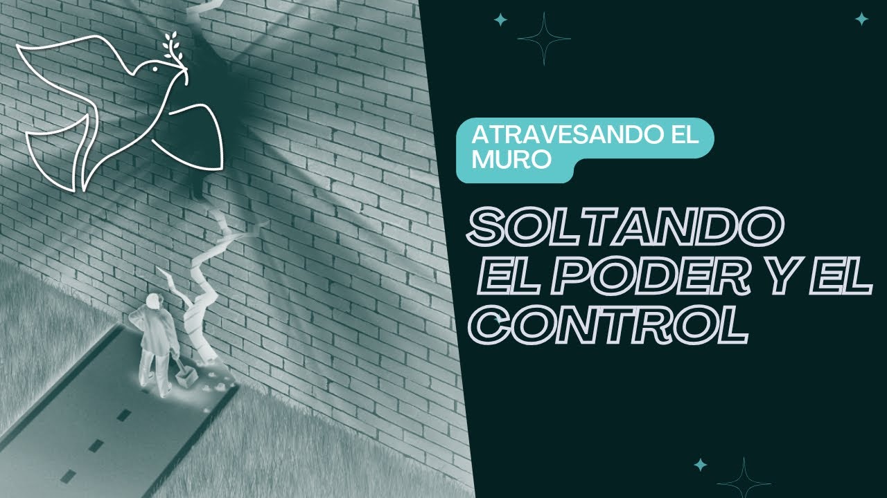 Atravesando el muro: Soltando el poder y control