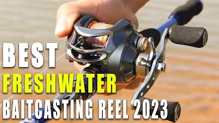 The 9 Best Freshwater Baitcasting Reel in 2023 [Buying Guide]