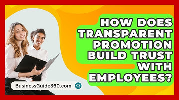 How Does Transparent Promotion Build Trust With Employees? - BusinessGuide360.com