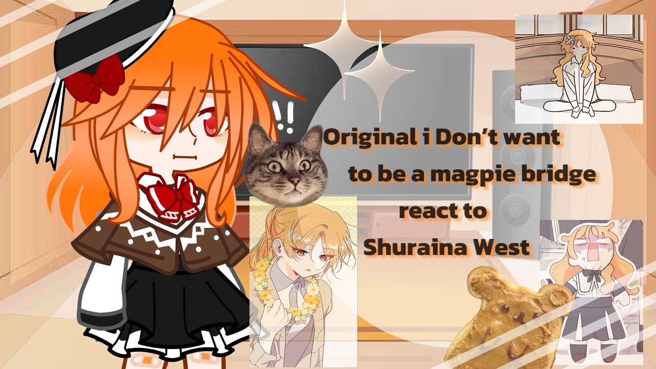 Original i Don’t want to be a magpie bridge react to Shuraina West