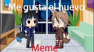 Que me gusta el huevo // Meme // Gacha life