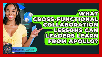 What Cross-functional Collaboration Lessons Can Leaders Learn From Apollo?
