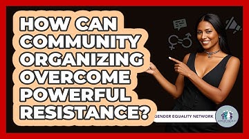 How Can Community Organizing Overcome Powerful Resistance? - Gender Equality Network
