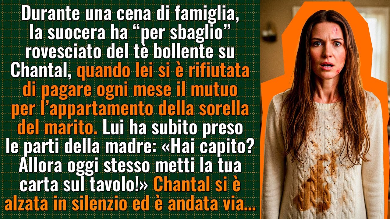 La suocera ha rovesciato il tè su Chantal, e il marito ha preteso la carta bancaria…La mattina dopo…