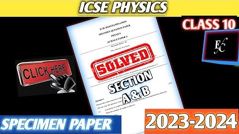 ICSE 10 Physics 2024 Specimen Paper Section - A,B Solved