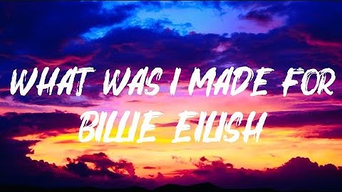 WHAT WAS I MADE FOR – Billie Eilish [Lyrics & Visuals] | Emotional Remix