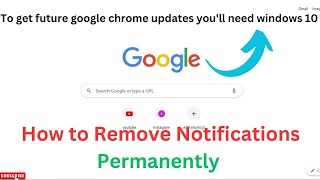 To get Future google chrome updates you''ll need windows 10 || How to remove Notification.