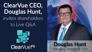 Live Shareholder Q&A Session with ClearVue Managing Director & CEO, Douglas Hunt
