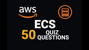 Learn AWS ECS | Quiz | 50 Questions on Container Orchestration
