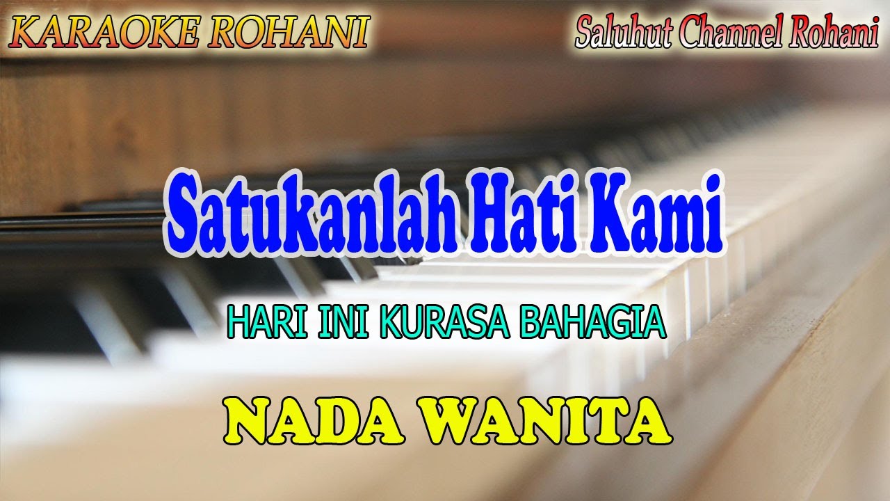 SATUKANLAH HATI KAMI Medley HARI INI KURASA BAHAGIA ll KARAOKE ROHANI ll NADA WANITA C=DO