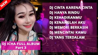 DJ ICHA FULL ALBUM | DJ CINTA KARENA CINTA | DJ HANYA RINDU | DJ KEHADIRANMU REMIX FULL BASS Part 3