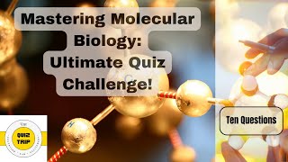 Mastering Molecular Biology: Ultimate Quiz Challenge!