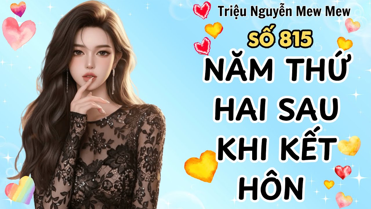 Truyện hay - NĂM THỨ HAI SAU KHI KẾT HÔN - Triệu Nguyễn Mew Mew Số 815
