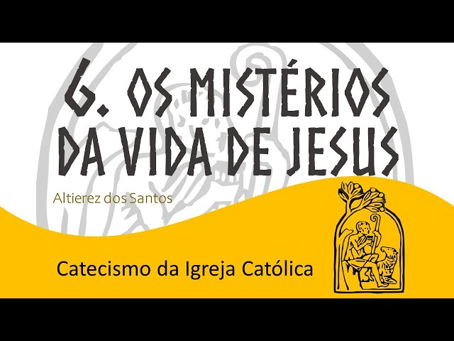 Aula VI - Os mistérios da vida de Jesus - Catecismo da Igreja Católica (512 a 630)