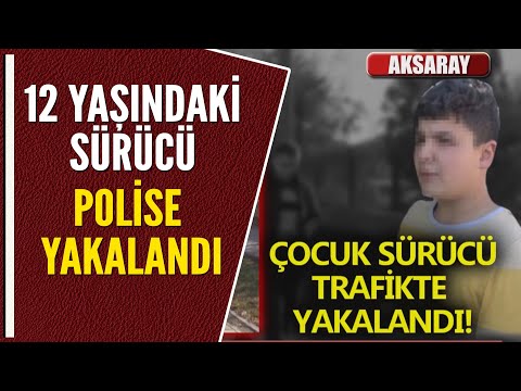 12 YAŞINDAKİ SÜRÜCÜ POLİSE YAKALANDI