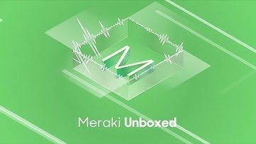 Meraki Unboxed: Episode 74: Why Wi-Fi 6E Matters