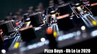 Pizza Boys - Oh Le Le (LY vs CkyBeatz Remix 2020)Private