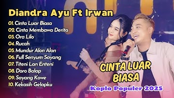 Diandra Ayu Ft Irwan Simpatik - CINTA LUAR BIASA - CINTA MEMBAWA DERITA || KOPLO POPULER 2025