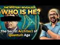 The secret Architect of Quantum Age. I can challenge, you can't guess the name !!!