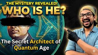 The secret Architect of Quantum Age. I can challenge, you can't guess the name !!!